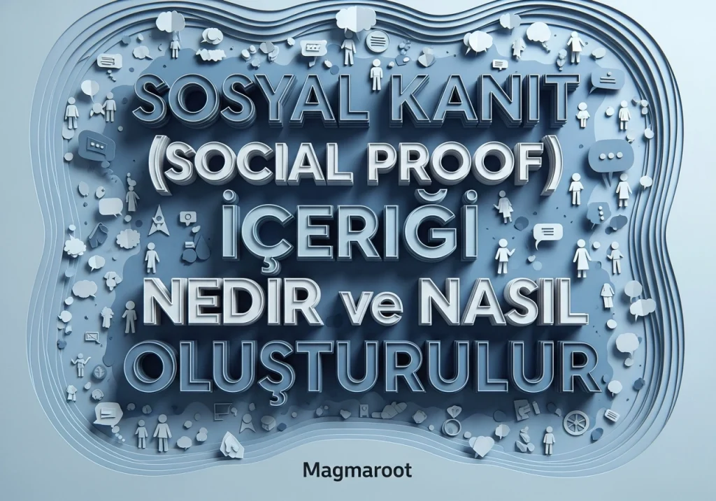 Sosyal Kanıt (Social Proof) İçeriği Nedir ve Nasıl Oluşturulur